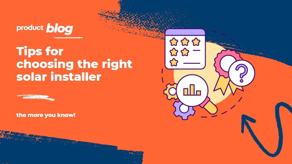 Choosing the Right Solar System & Installer Confidently and Smartly